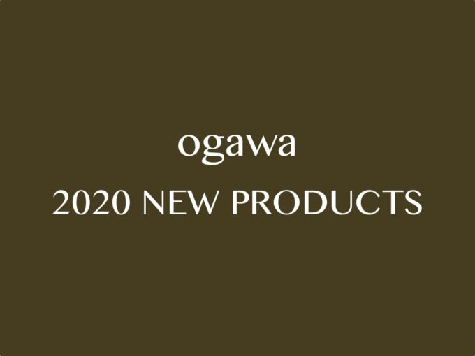 2020 ogawa NEW PRODUCTS