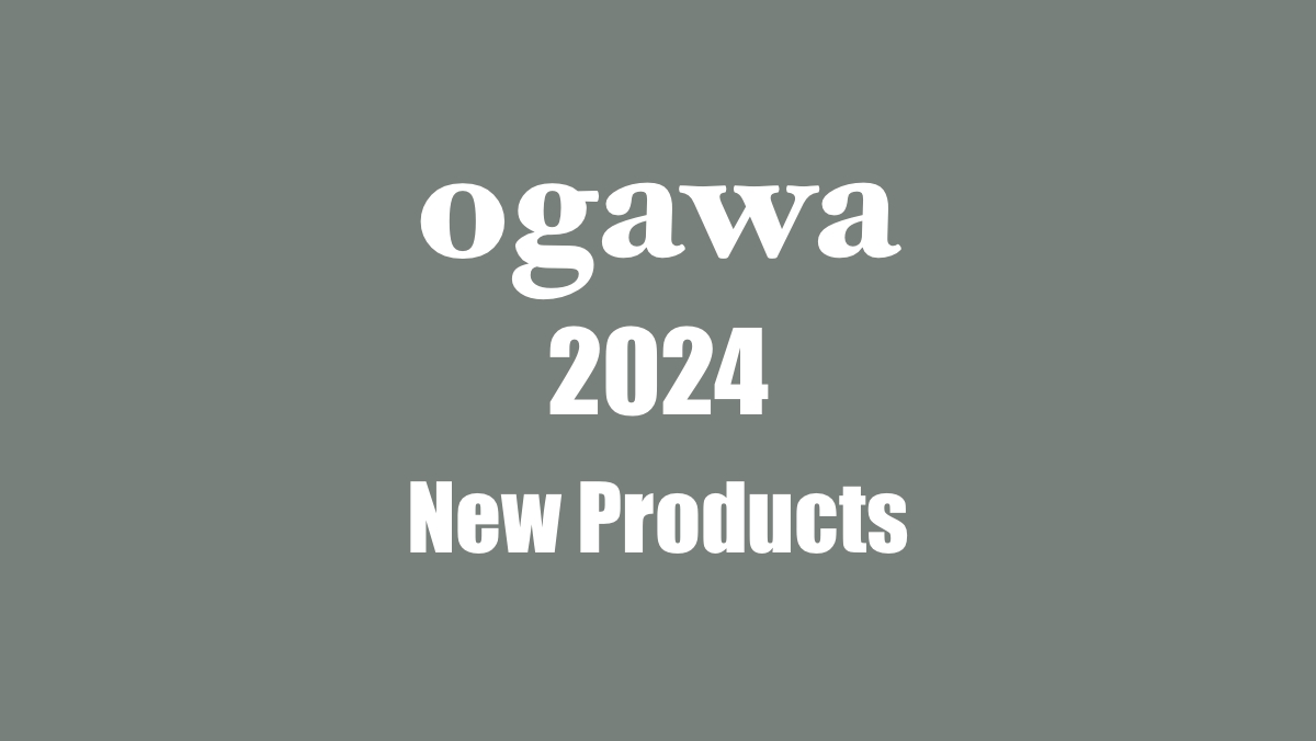 ogawa 2024 New Products 2024年新製品